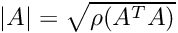 $ |A| = \sqrt{ \rho(A^T A) } $