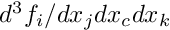 $ d^3f_i/dx_jdx_cdx_k $