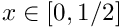 $ x \in [0,1/2] $