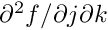 $\partial^2f/{\partial j\partial k}$