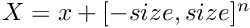 $X = x + [-size, size]^n $