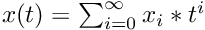 $ x(t) = \sum_{i=0}^\infty x_i*t^i $