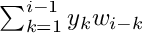 $ \sum_{k=1}^{i-1} y_k w_{i-k} $