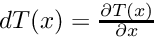 $ dT(x) = \frac{\partial T(x)}{\partial x} $