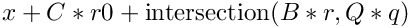 $ x + C*r0 + \mathrm{intersection}(B*r,Q*q) $